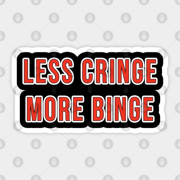 Less Cringe more Binge Sticker by Scar